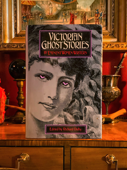 Victorian Ghost Stories by Eminent Women Writers - Edited by Richard Dalby