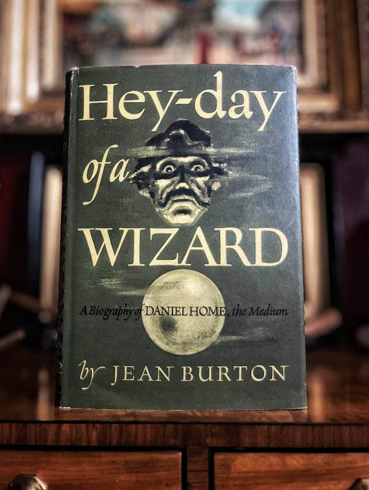 Hey-day of a Wizard - Jean Burton - A biography of Daniel Home, the medium